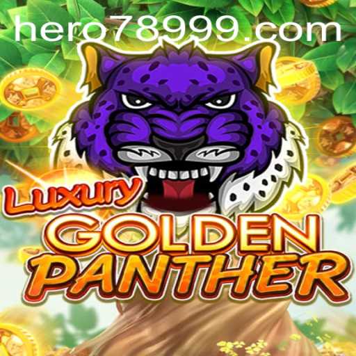 Unveiling LUXURYGOLDENPANTHER: The Thrilling New Adventure with HERO789